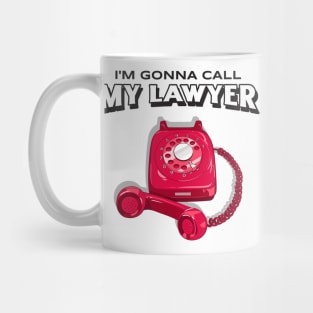 I'm Gonna Call My Lawyer Funny Lawyers Mug